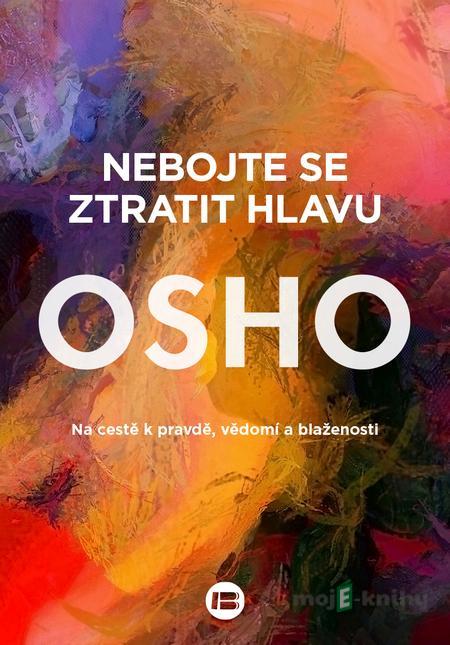 Nebojte se ztratit hlavu - Osho Nebojte se ztratit hlavu - Osho