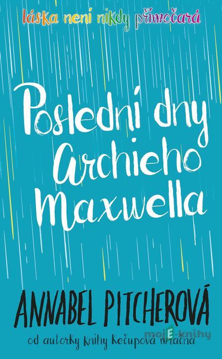 Poslední dny Archieho Maxwella - Annabel Pitcher Poslední dny Archieho Maxwella - Annabel Pitcher