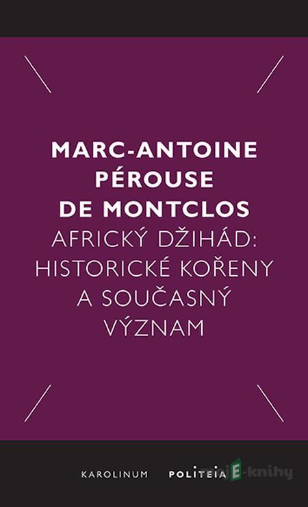 Africký džihád - Marc-Antoine Pérouse de Montclos Africký džihád - Marc-Antoine Pérouse de Montclos