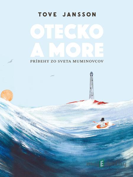 Otecko a more - Tove Jansson Otecko a more - Tove Jansson