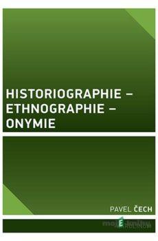 Historiographie – Ethnographie – Onymie - Pavel Čech