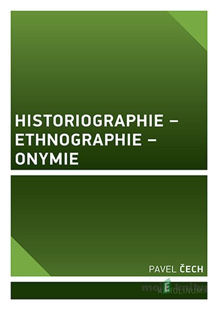 Historiographie – Ethnographie – Onymie - Pavel Čech Historiographie – Ethnographie – Onymie - Pavel Čech