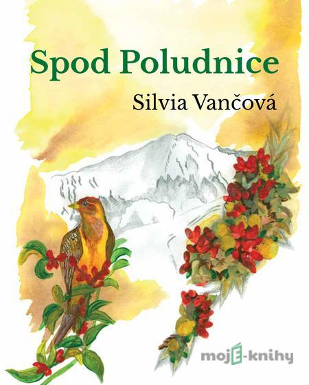 Spod Poludnice - Silvia Vančová Spod Poludnice - Silvia Vančová