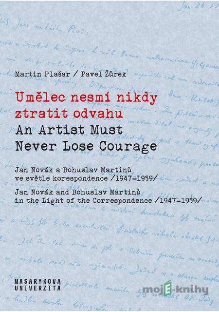 Umělec nesmí nikdy ztratit odvahu / An Artist Must Never Lose Courage - Martin Flašar Umělec nesmí nikdy ztratit odvahu / An Artist Must Never Lose Courage - Martin Flašar
