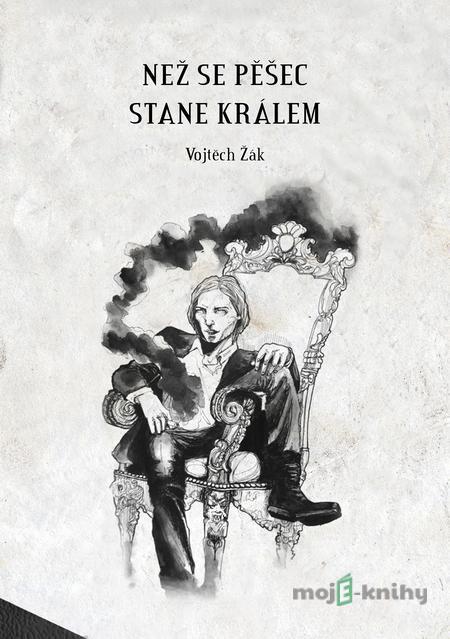 Než se pěšec stane králem - Vojtěch Žák Než se pěšec stane králem - Vojtěch Žák