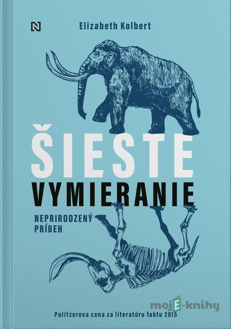 Šieste vymieranie - Elizabeth Kolbert Šieste vymieranie - Elizabeth Kolbert