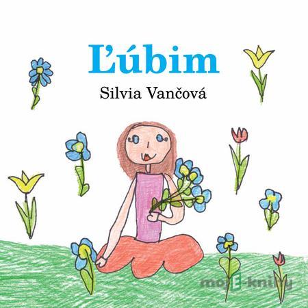 Ľúbim - Silvia Vančová Ľúbim - Silvia Vančová