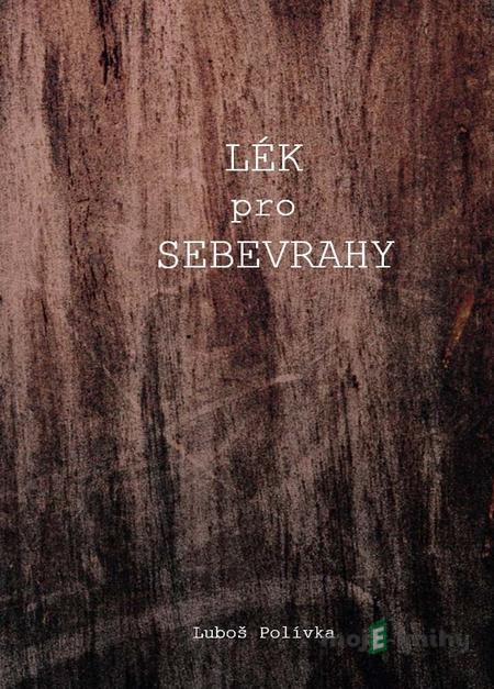 Lék pro sebevrahy - Luboš Polívka Lék pro sebevrahy - Luboš Polívka