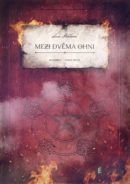 Mezi dvěma ohni - Lucie Stošková Mezi dvěma ohni - Lucie Stošková