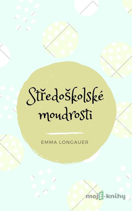 Středoškolské moudrosti - Emma Longauer Středoškolské moudrosti - Emma Longauer