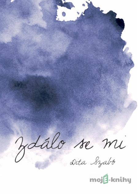 Zdálo se mi - Dita Szabó Zdálo se mi - Dita Szabó