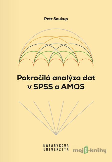 Pokročilá analýza dat v SPSS a AMOS - Petr Soukup Pokročilá analýza dat v SPSS a AMOS - Petr Soukup
