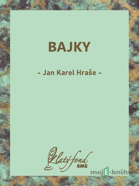 Bajky - Jan Karel Hraše Bajky - Jan Karel Hraše