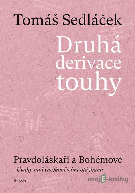 Druhá derivace touhy - Pravdoláskaři a Bohémové - Tomáš Sedláček Druhá derivace touhy - Pravdoláskaři a Bohémové - Tomáš Sedláček