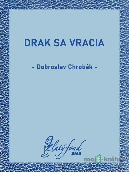 Drak sa vracia - Dobroslav Chrobák Drak sa vracia - Dobroslav Chrobák