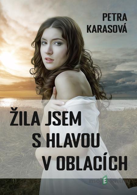 Žila jsem s hlavou v oblacích - Petra Karasová Žila jsem s hlavou v oblacích - Petra Karasová
