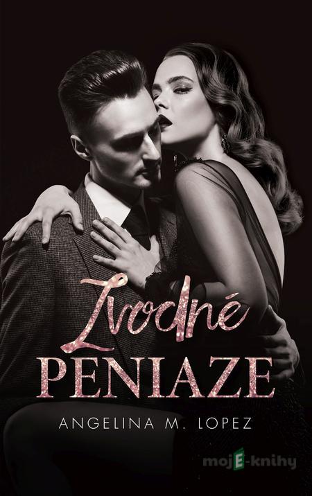 Zvodné peniaze - Angelina M. Lopez Zvodné peniaze - Angelina M. Lopez