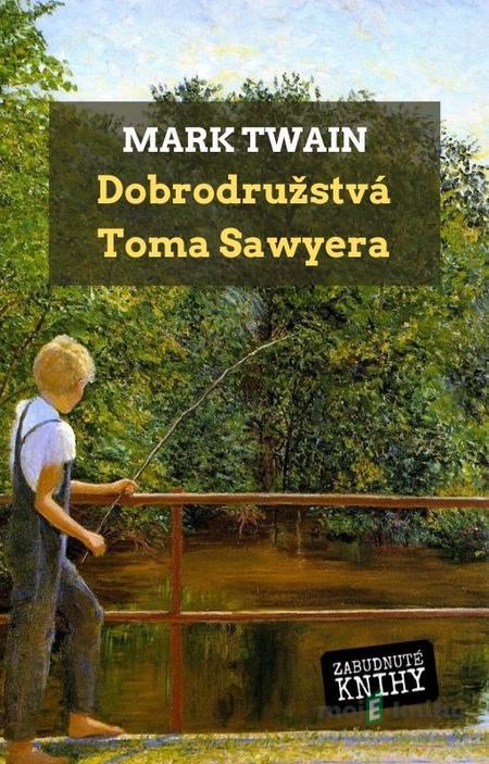 Dobrodružstvá Toma Sawyera - Mark Twain Dobrodružstvá Toma Sawyera - Mark Twain