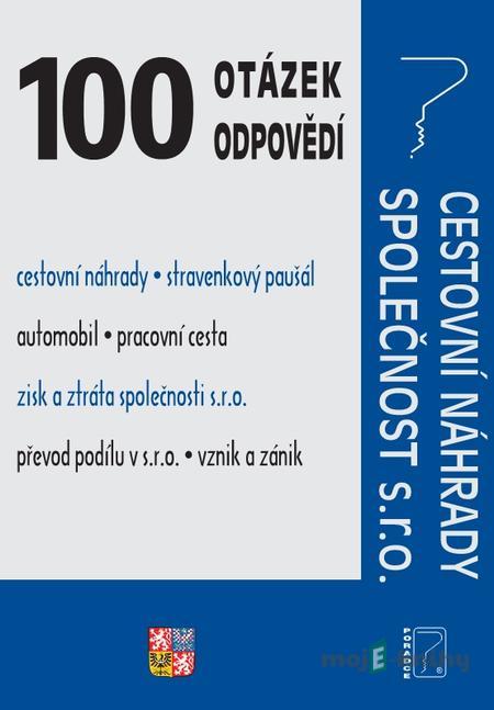 100 otázek a odpovědí Cestovní náhrady, Společnost s.r.o. 100 otázek a odpovědí Cestovní náhrady, Společnost s.r.o.