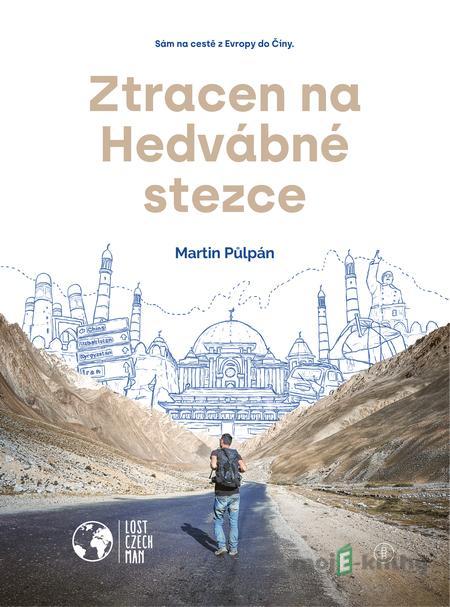 Ztracen na Hedvábné stezce - Martin Půlpán Ztracen na Hedvábné stezce - Martin Půlpán