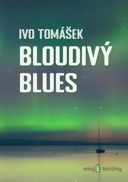 Bloudivý blues - Ivo Tomášek Bloudivý blues - Ivo Tomášek