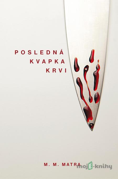 Posledná kvapka krvi - M. M. Matra Posledná kvapka krvi - M. M. Matra