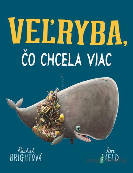 Veľryba, čo chcela viac - Rachel Bright Veľryba, čo chcela viac - Rachel Bright