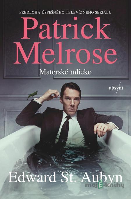 Patrick Melrose: Materské mlieko - Edward St. Aubyn Patrick Melrose: Materské mlieko - Edward St. Aubyn
