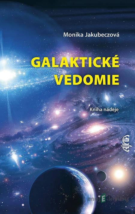 Galaktické vedomie: Kniha nádeje - Monika Jakubeczová Galaktické vedomie: Kniha nádeje - Monika Jakubeczová