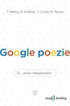Google poezie: Básně z vyhledávače - Tomáš Miklica, Martin Toman