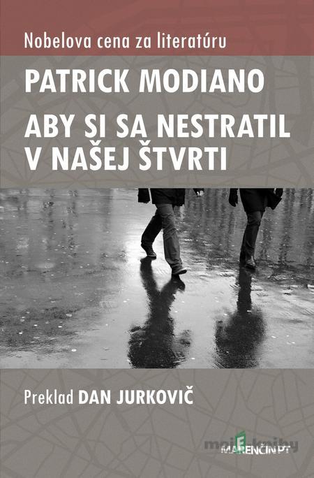 Aby si sa nestratil v našej štvrti - Patrick Modiano Aby si sa nestratil v našej štvrti - Patrick Modiano