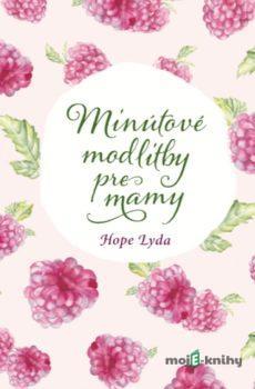 Minútové modlitby pre mamy - Hope Lyda