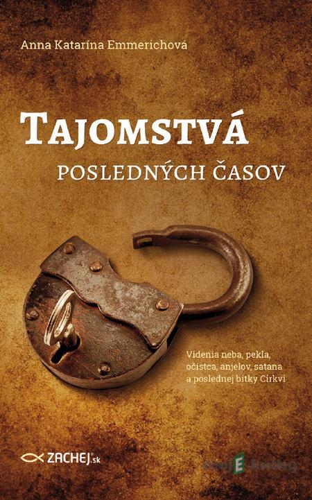 Tajomstvá posledných časov - Anna Katarína Emmerich Tajomstvá posledných časov - Anna Katarína Emmerich
