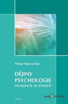 Dějiny psychologie do konce 19. století - Milan Nakonečný
