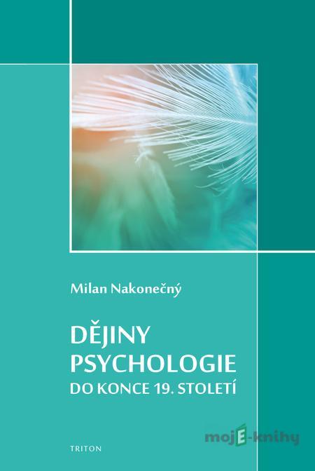 Dějiny psychologie do konce 19. století - Milan Nakonečný Dějiny psychologie do konce 19. století - Milan Nakonečný