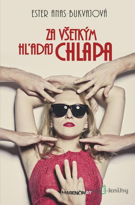 Za všetkým hľadaj chlapa - Ester Anas Bukvajová Za všetkým hľadaj chlapa - Ester Anas Bukvajová