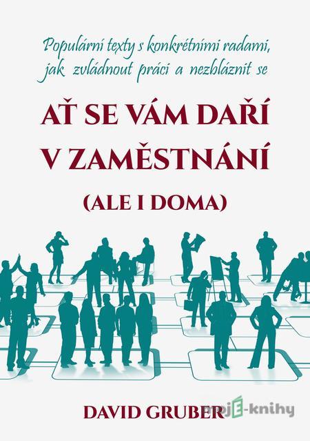 Ať se vám daří v zaměstnání (i doma) - David Gruber Ať se vám daří v zaměstnání (i doma) - David Gruber