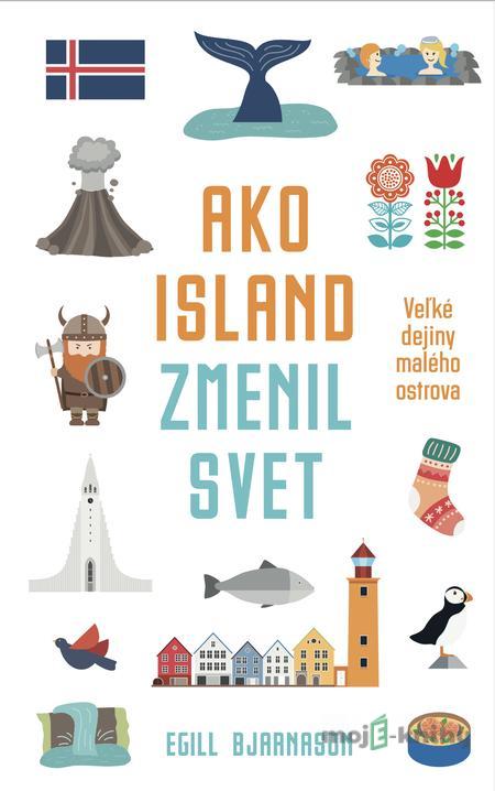 Ako Island zmenil svet - Egill Bjarnason Ako Island zmenil svet - Egill Bjarnason