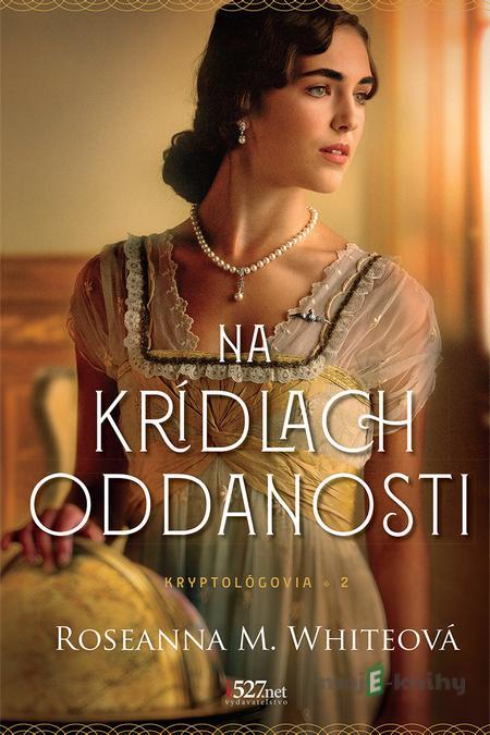 Na krídlach oddanosti - Roseanna M. White Na krídlach oddanosti - Roseanna M. White