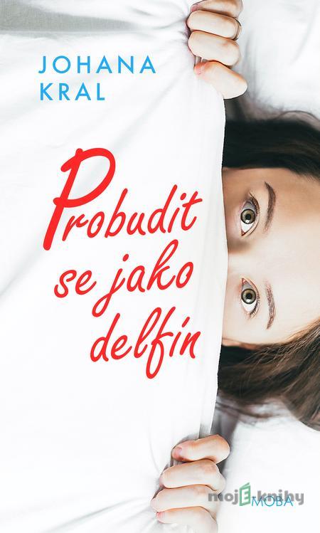 Probudit se jako delfín - Johana Kral Probudit se jako delfín - Johana Kral