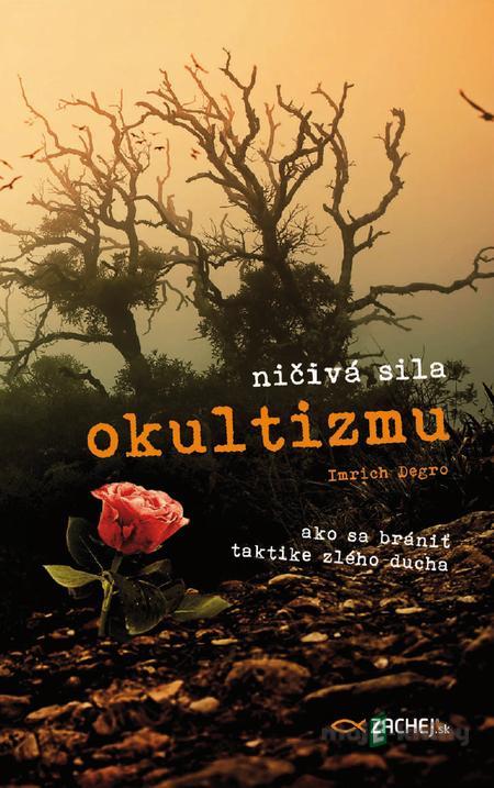 Ničivá sila okultizmu - Imrich Degro Ničivá sila okultizmu - Imrich Degro