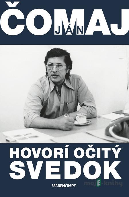 Hovorí očitý svedok - Ján Čomaj Hovorí očitý svedok - Ján Čomaj