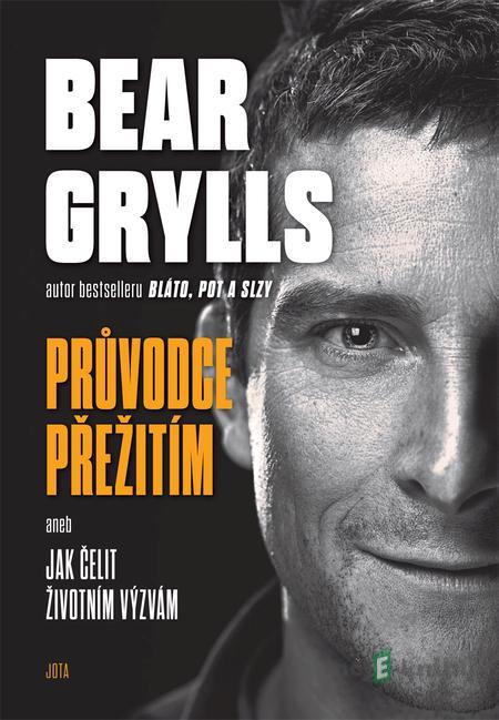 Bear Grylls. Průvodce přežití - Bear Grylls Bear Grylls. Průvodce přežití - Bear Grylls