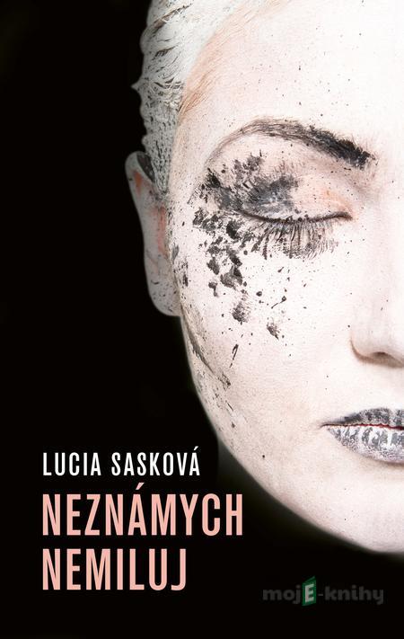 Neznámych nemiluj - Lucia Sasková Neznámych nemiluj - Lucia Sasková