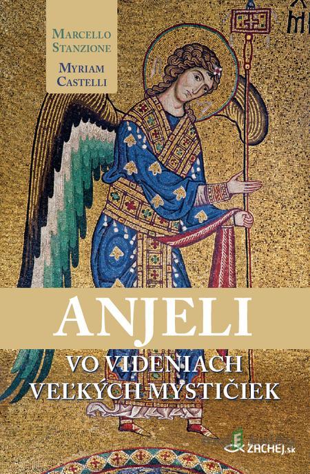 Anjeli vo videniach veľkých mystičiek - Marcello Stanzione, Myriam Castelli Anjeli vo videniach veľkých mystičiek - Marcello Stanzione, Myriam Castelli