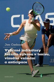 Vybrané indikátory herního výkonu v tenisu, vizuální vnímání a anticipace - Jan Carboch