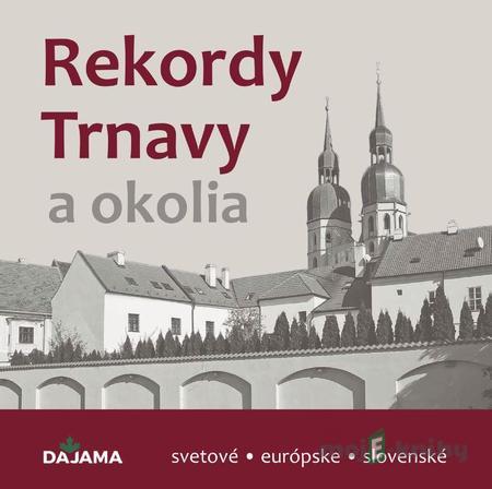 Rekordy Trnavy a okolia - Daniel Kollár Rekordy Trnavy a okolia - Daniel Kollár