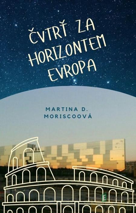 Čtvrť za Horizontem Evropa - Martina D. Moriscoová Čtvrť za Horizontem Evropa - Martina D. Moriscoová