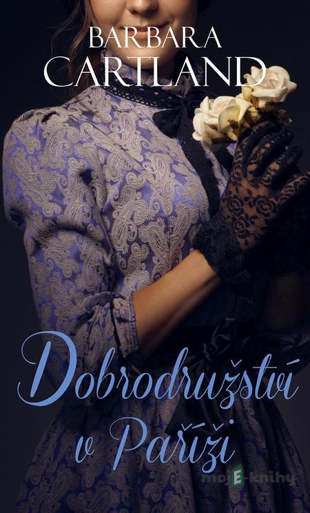 Dobrodružství v Paříži - Barbara Cartland Dobrodružství v Paříži - Barbara Cartland