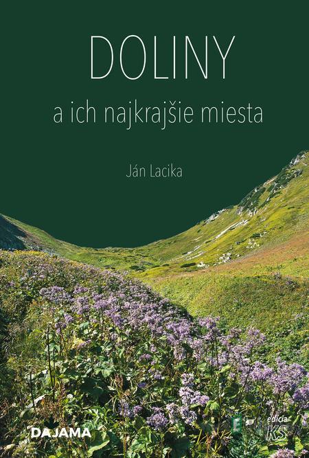 Doliny a ich najkrajšie miesta - Ján Lacika Doliny a ich najkrajšie miesta - Ján Lacika